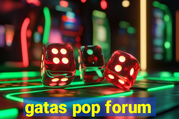 gatas pop forum